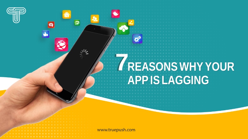 7 Reasons Why Your App Is Lagging