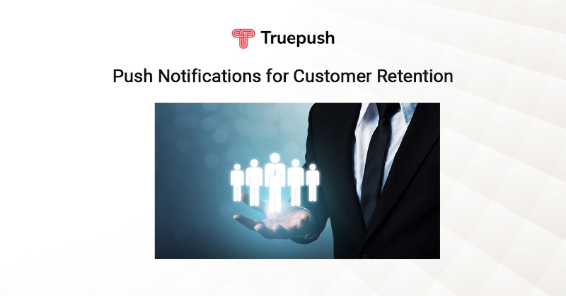 8 Push Notification Strategies to Improve Customer Retention Rate