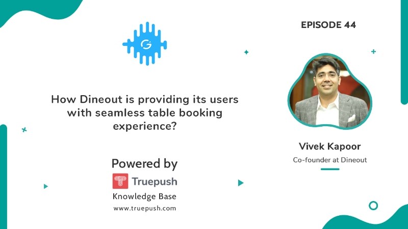Podcast Ep 44: How Dineout is providing its users with seamless table booking experience?