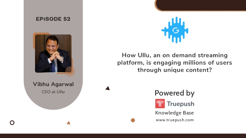 Podcast Ep 52: How Ullu, an on-demand streaming platform, is engaging millions of users through unique content?