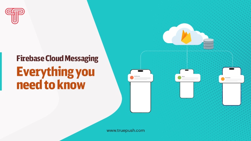 Firebase Cloud Messaging: Everything you need to know