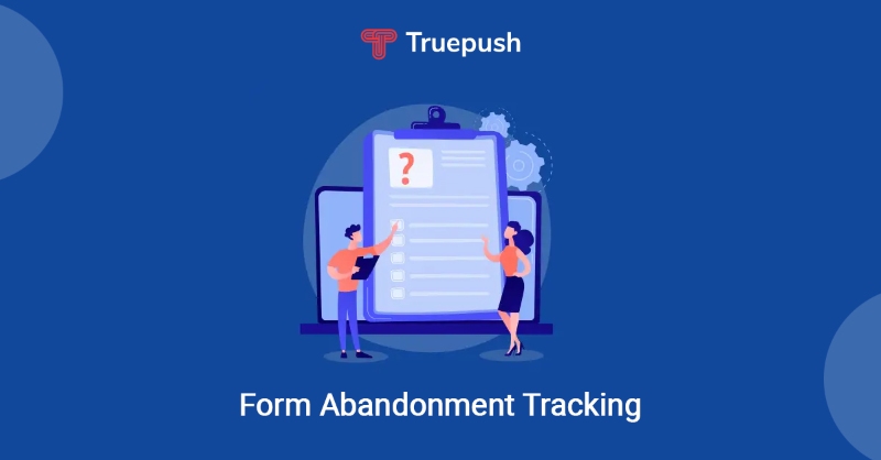 How Form Abandonment Tracking Helps You Recover Lost Leads
