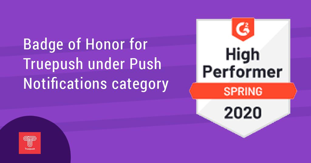Truepush is Awarded the High Performer Badge (Spring 2020) Under Push Notifications Category