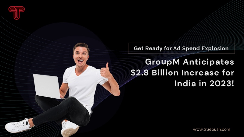 Get Ready for Ad Spend Explosion: GroupM Anticipates a 2.8 billion USD Increase for India in 2023!
