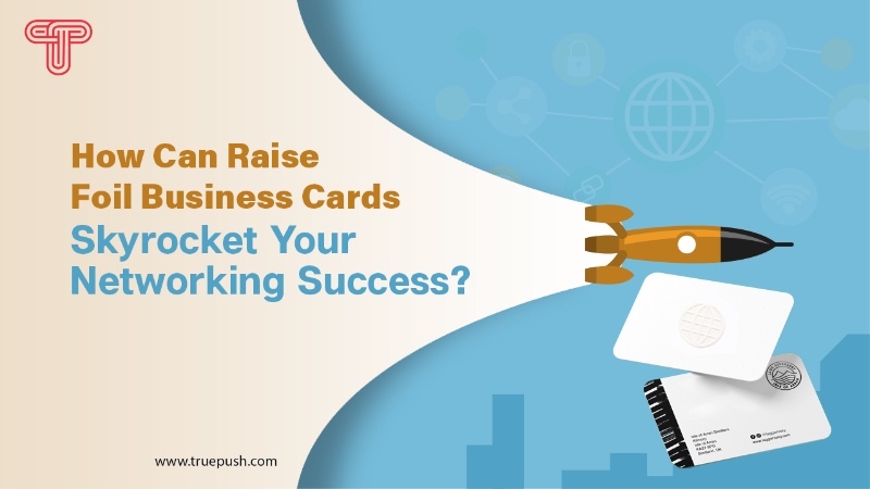 How Can Raise Foil Business Cards Skyrocket Your Networking Success?