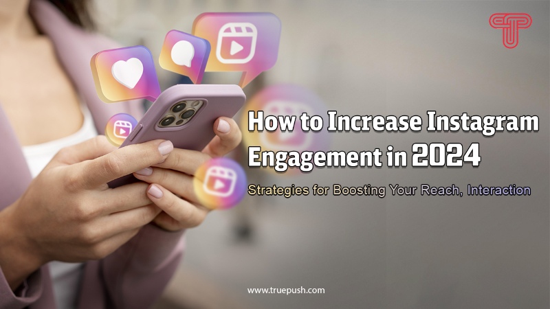 How to Increase Instagram Engagement in 2024:Strategies for Boosting Your Reach, Interaction
