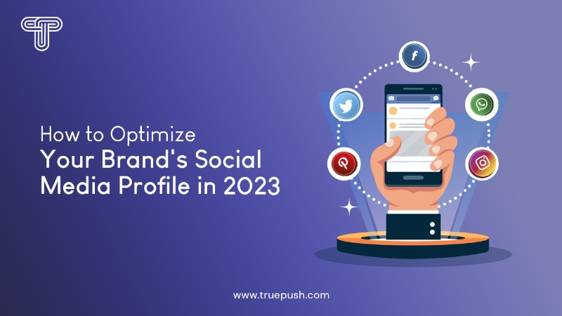 How to Optimize Your Brand’s Social Media Profile in 2023