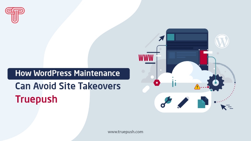 How WordPress Maintenance Can Avoid Site Takeovers - Truepush