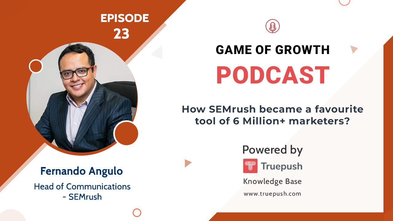 Podcast Ep 23- How SEMrush Became The Favourite Tool Of 6 Million+ Marketers?