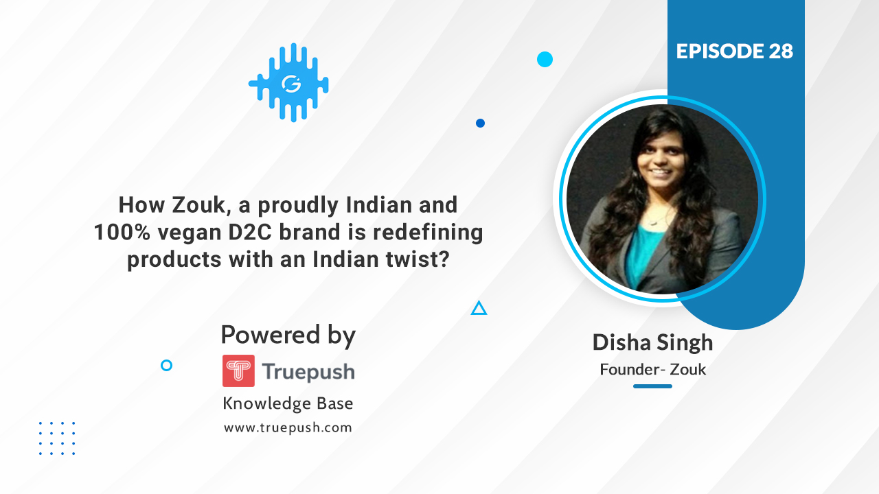 Podcast Ep-28 How Zouk, a proudly Indian and 100% vegan D2C brand is redefining products with an Indian twist?