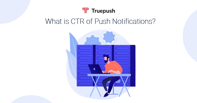 What is the average CTR of browser push notifications?