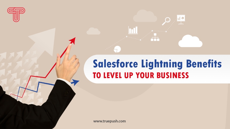 Salesforce Lightning Benefits To Level Up Your Business