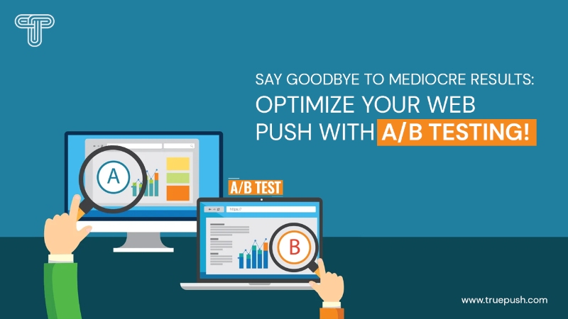 Say Goodbye to Mediocre Results: Optimize Your Web Push with A/B Testing!