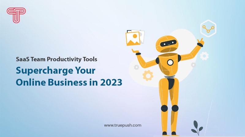 SaaS Team Productivity Tools: Supercharge Your Online Business in 2023