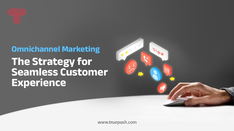 Omnichannel Marketing: The Strategy for Seamless Customer Experience