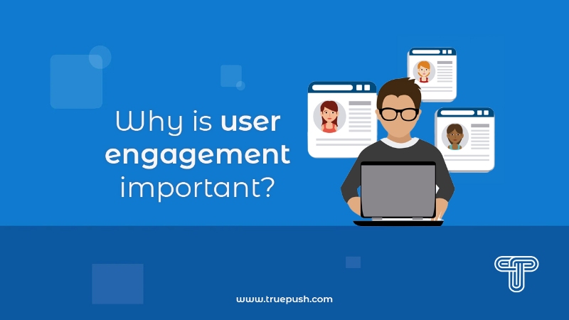 Why is User Engagement Important?