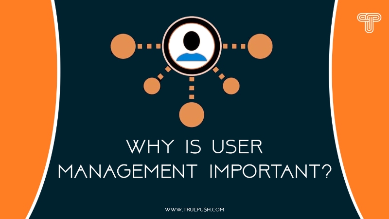 Why is User Management Important?
