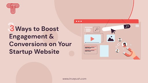 3 Ways to Boost Engagement and Conversions on Your Startup Website