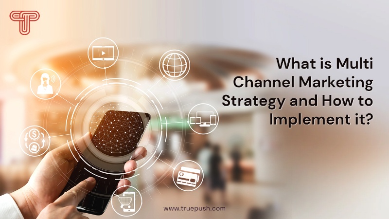 What Is Multi-Channel Marketing Strategy and How to Implement It?
