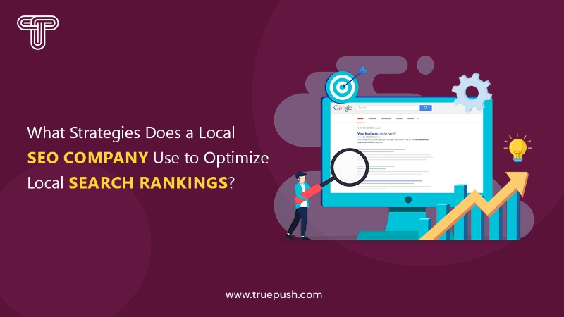 What Strategies Does a Local SEO Company Use to Optimize Local Search Rankings?