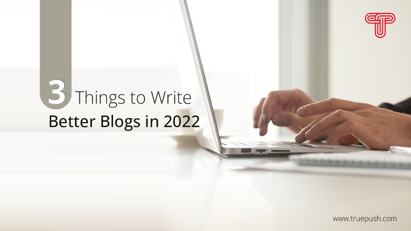 Want to Write Better Blogs in 2023? Focus on These 3 Things