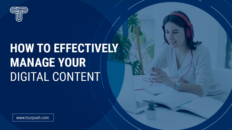 5 Ways to Improve Digital Content Management | Truepush