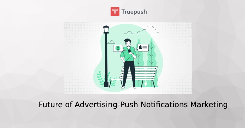 Push Notifications Marketing – The Future of Advertising
